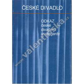 Odkaz české divadelní avantgardy [Česká divadelní avantgarda; avantgardní divadlo; Jindřich Honzl, Jiří Frejka, Emil František Burian]