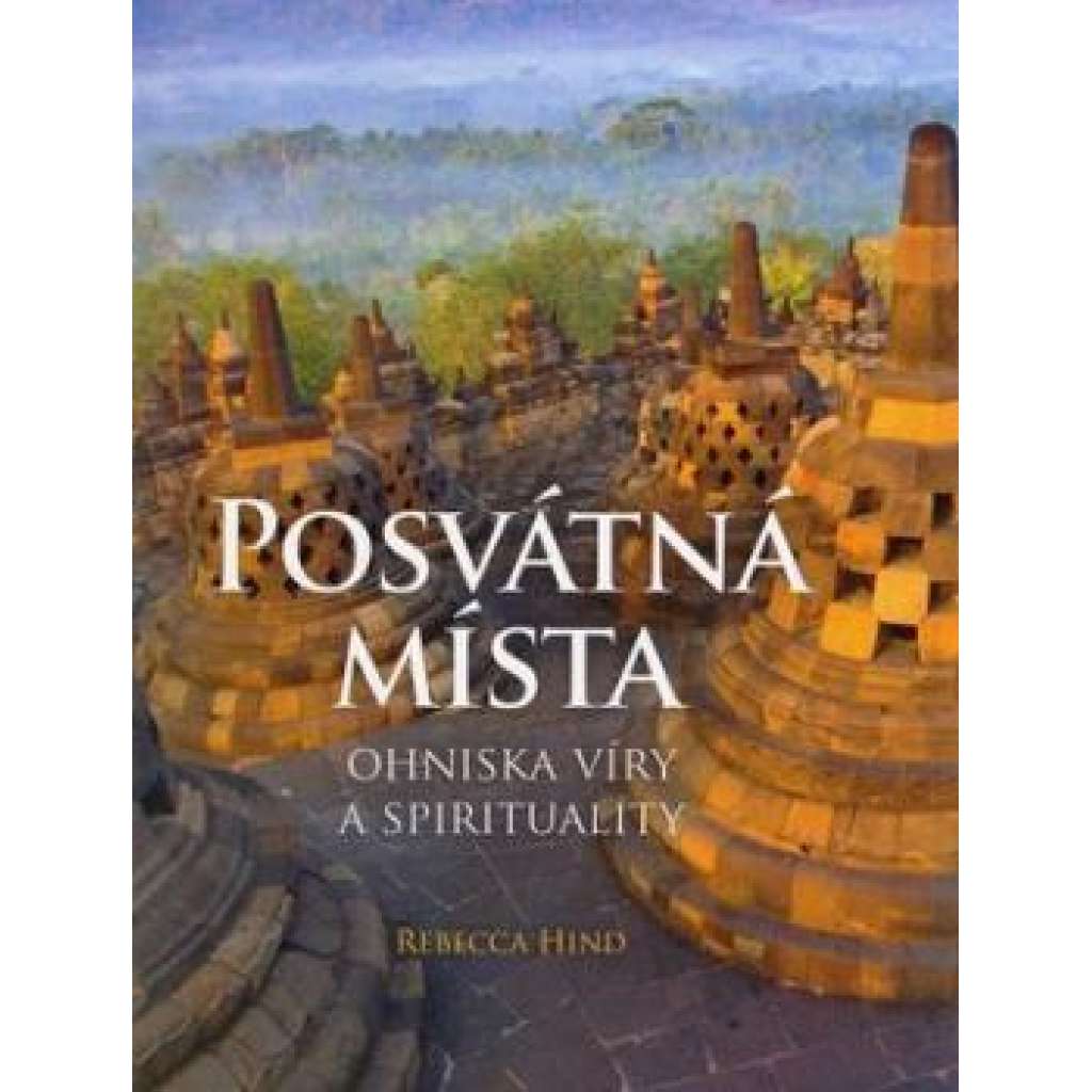 Posvátná místa. Ohniska víry a spirituality Posvátná místa. Ohniska víry a spirituality