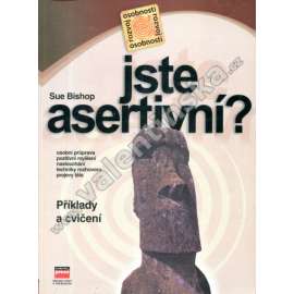 Jste asertivní? Osobní průprava, pozitivní myšlení, naslouchání, techniky rozhovoru, projevy těla. Příklady a cvičení (psychologie, asertivita)