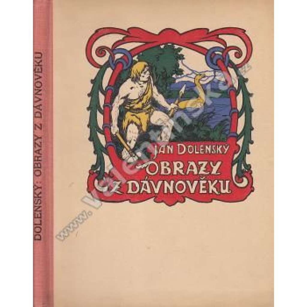 Obrazy z dávnověku (České dějiny, pověsti, mj. O vývoji naši země, U kolébky lidstva, V době kamenné, Osídlení Čech, Moravy a  Slovenska Slovany, Kosmas; ilustrace Rudolf Adámek)