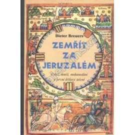 Zemřít za Jeruzalé (Rytíři, mniši, mohamedáni a první křížové tažení [Obsah: beletrie - křížové výpravy do Svaté země]
