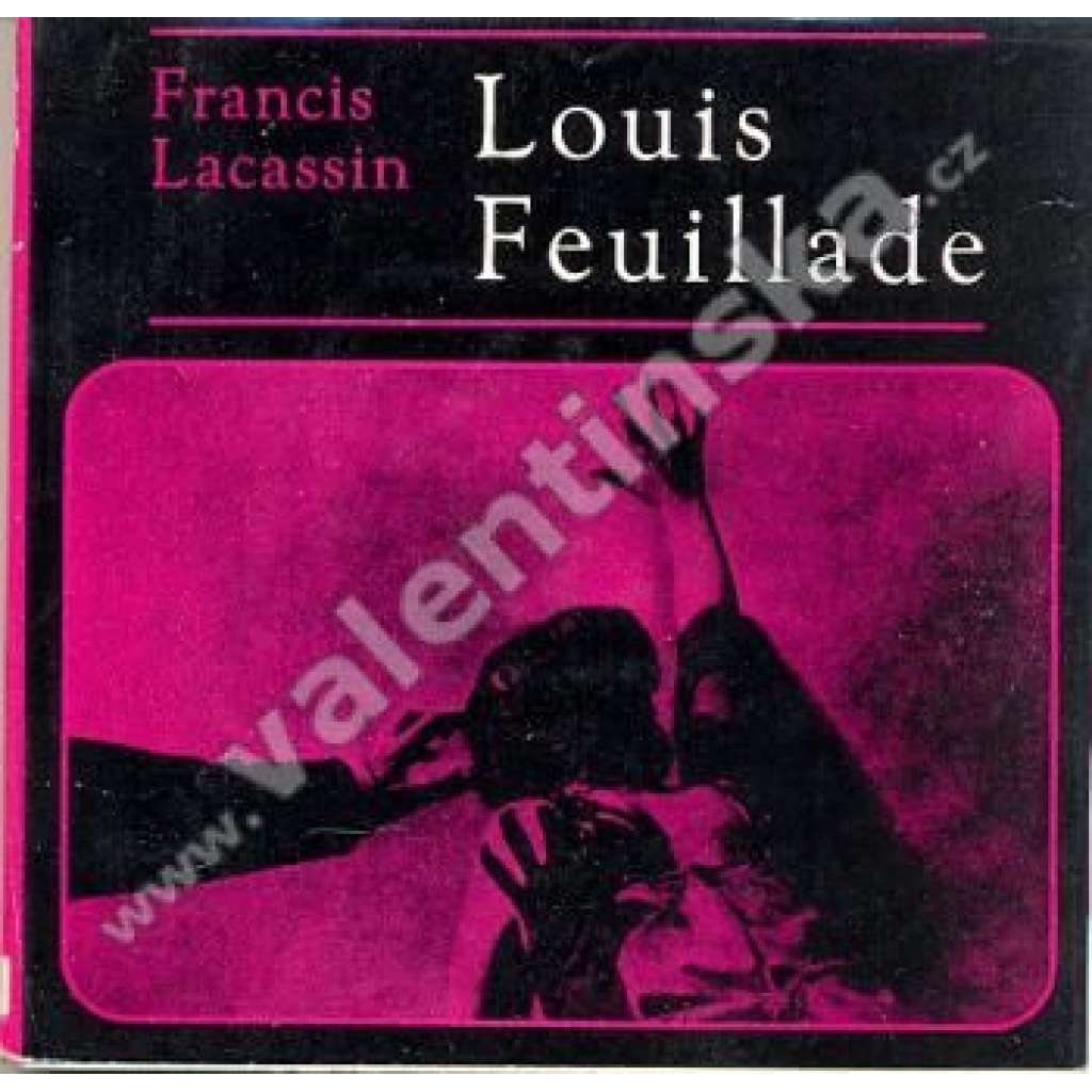 Louis Feuillade [francouzský filmový režisér, film; Edice Filmy a tvůrci]