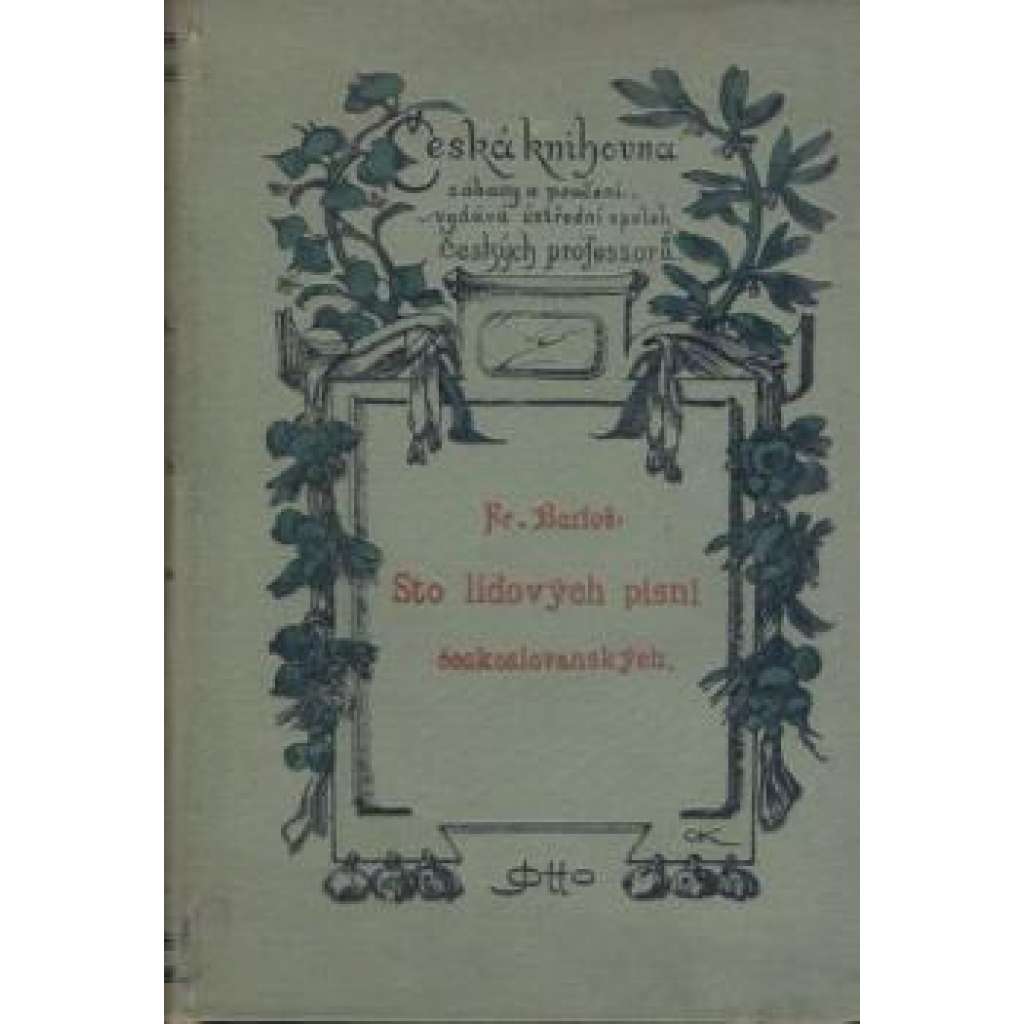 Sto lidových písní československých (edice: Česká knihovna zábavy a poučení, č. 15) [hudba, mj. Písně o písních a zpěvu, Ballady, Legendy, Písně vojenské, Písně o přírodě, Elegie.Nénie; secesní vazba)