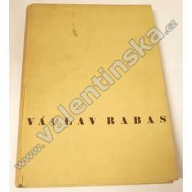 Václav Rabas (malíř) Dílo Václava Rabasa 1908-1941 - soubor obrazů, kreseb a plastik (grafická příloha, podpis Václav Rabas)
