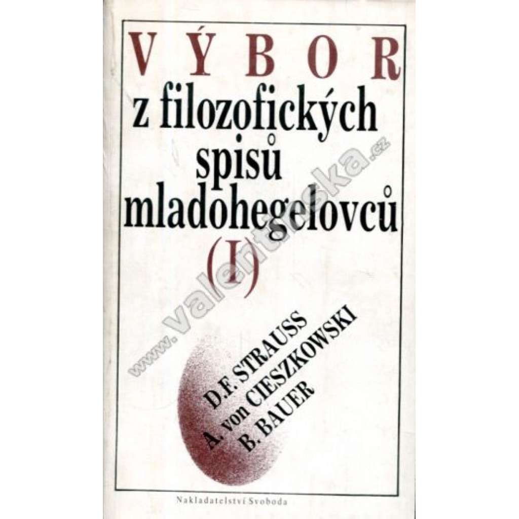 Výbor z filozofických spisů mladohegelovců. 1 (edice: Filozofické dědictví) [filozofie, mj. Filozofická kritika a revoluce; Život Ježíšův; Hegelovo učení o náboženství a umění; Židovská otázka)