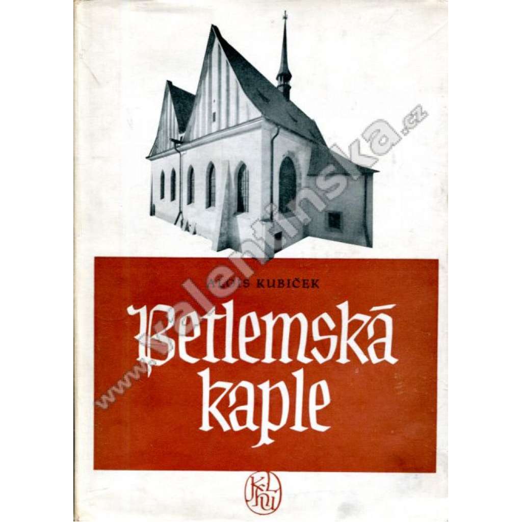 Betlemská kaple [edice Architektura - památky, sv. 7, Jan Hus, Praha]