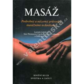 Masáž. Podrobný a názorný průvodce masážními technikami (Fyzioterapie, masáže, příručka)
