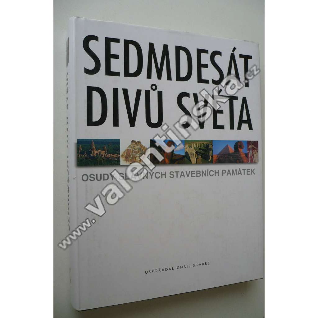 Sedmdesát divů světa. Osudy slavných památek (architektura, památky, mj. Pyramidy v Gíze, Babylon, Kolos na Rhodu, Stonehenge, Parthenón v Athénách, Pantheon v Říme, Koloseum, Masada, Sochy - Velikonoční ostrov)