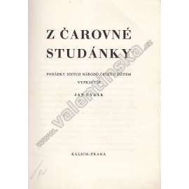 Z čarovné studánky (pohádky, mj. Sedmikráska, Kouzelná jablka, Honzovo štěstí, Lamželezo, O třech prasátkách, Kdo byl hloupější)