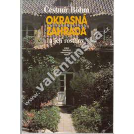 Okrasná zahrada a její rostliny (Botanika, mj, trvalky, růže, jehličnany, skalničky, zahradní architektura)