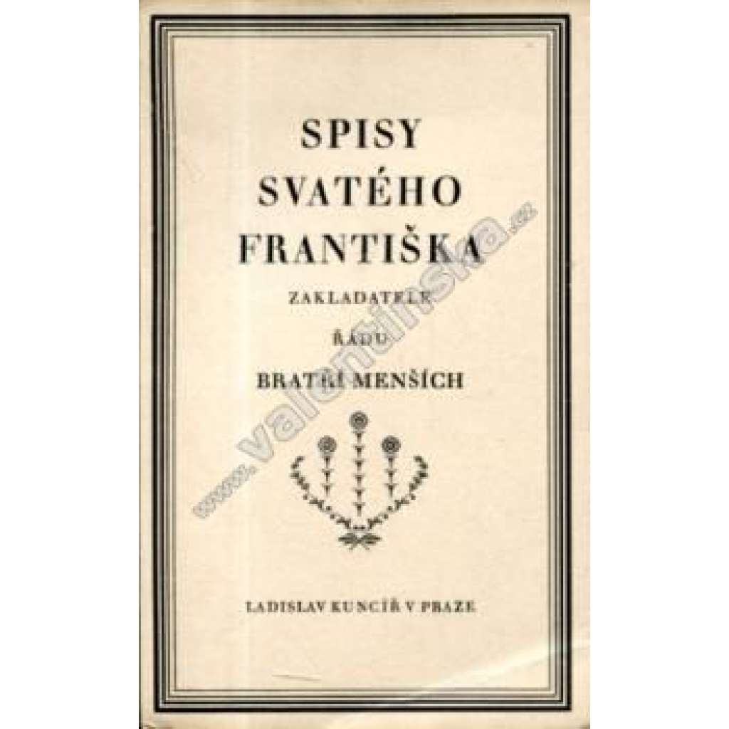 Spisy svatého Františka, zakladatele řádu Bratří menších Spisy svatého Františka, zakladatele řádu Bratří menších