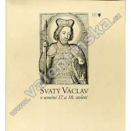 Svatý Václav v umění 17. a 18. století (výstavní katalog, baroko, ikonografie, mj. Karel Škréta, Jan Jiří Heinsch)