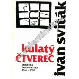 Kulatý čtverec - Dialektika demokratizace 1968-1969 (Pražské jaro - socialismus s lidskou tváří)