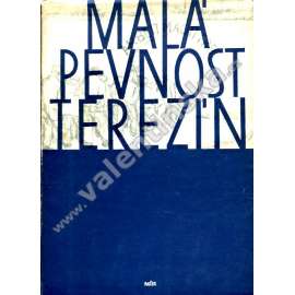 Malá pevnost Terezín [Z obsahu: vězení, Gestapo, nacismus, nacisté, druhá světová válka, protinacistický odboj, dějiny malé pevnosti]