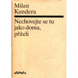 Nechovejte se tu jako doma, příteli (Milan Kundera) Nechovejte se tu jako doma, příteli (Milan Kundera)