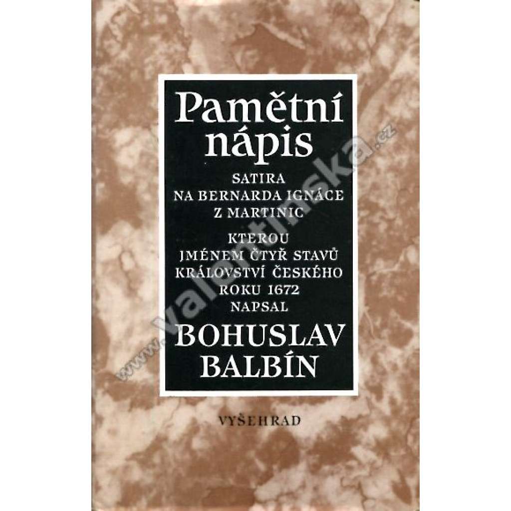 Pamětní nápis Bernardu Ignácovi z Martinic - Satira na Bernarda Ignáce z Martinic, kterou jménem čtyř stavů Království českého roku 1672 napsal Bohuslav Balbín