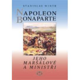 Napoleon Bonaparte, jeho maršálové a ministři