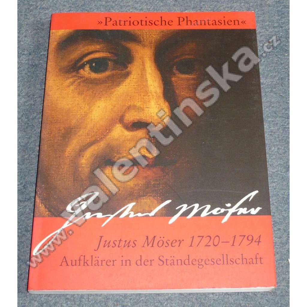 Patriotische Phantasien. Justus Möser 1720 – 1794