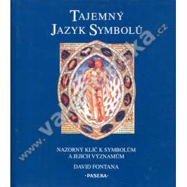 Tajemný jazyk symbolů. Názorný klíč k symbolům a jejich významům (symboly, magie, symbolika, mj. Tantra, Tarot, Astrologie, Kabala, Posvátná geometrie, Symboly v umění)