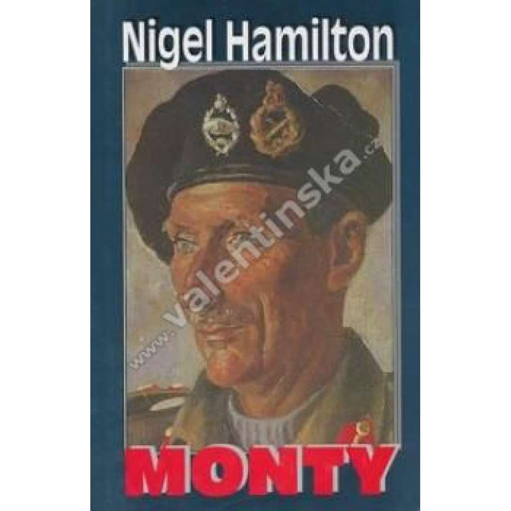 Monty. Polní maršál Bernard Montgomery [jeho životopis - britský vojevůdce, generál, polní maršál - druhá světová válka, armáda]