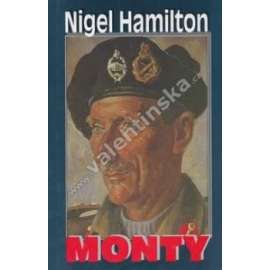 Monty. Polní maršál Bernard Montgomery [jeho životopis - britský vojevůdce, generál, polní maršál - druhá světová válka, armáda]