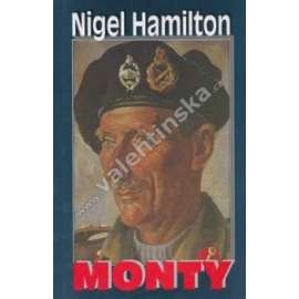 Monty. Polní maršál Bernard Montgomery [jeho životopis - britský vojevůdce, generál, polní maršál - druhá světová válka, armáda]