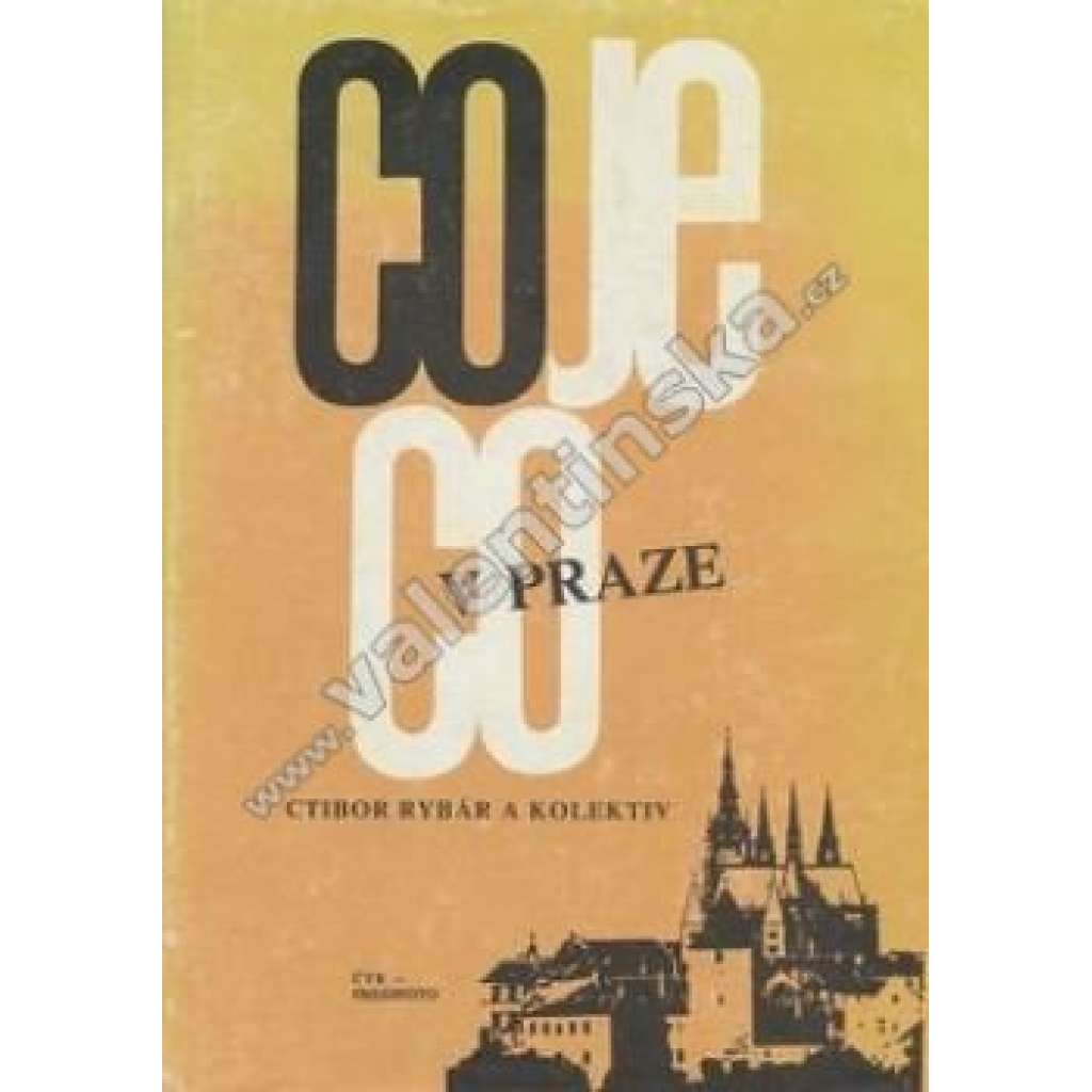 Co je co v Praze [encyklopedie města Praha - dějiny, místopis, popis všech čtvrtí aj.]