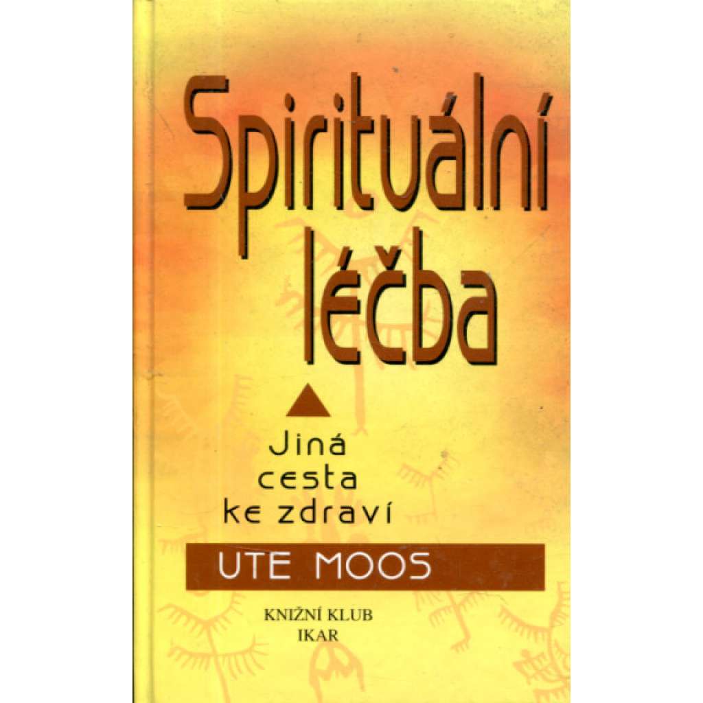 Spirituální léčba. Jiná cesta ke zdraví (šamanismus, fyzioterapie, psychterapie)