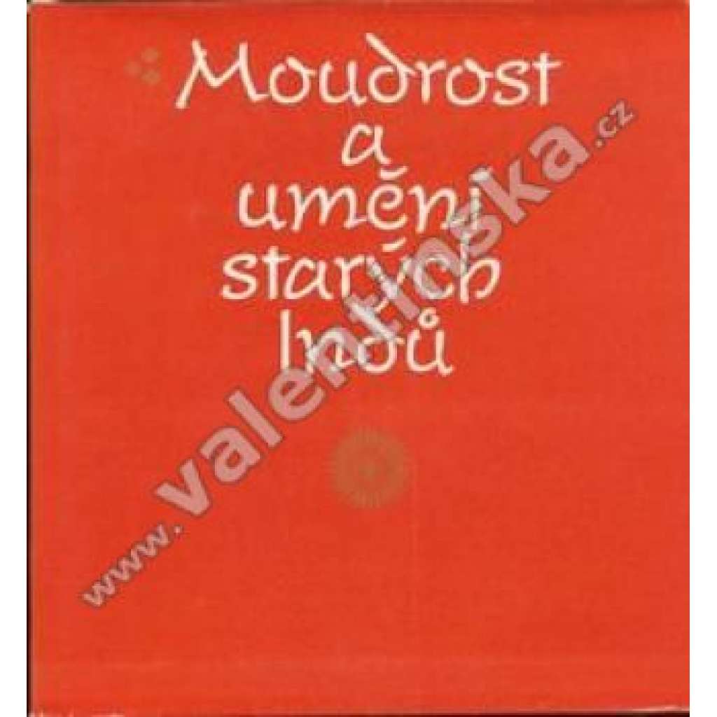 Moudrost a umění starých Indů (Indie) (edice Paměti - Korespondence - Dokumenty)