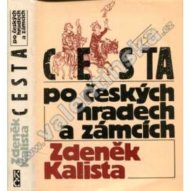 Cesta po českých hradech a zámcích [české hrady, zámky, šlechta, šlechtické rody, mj. i Bezděz, Karlštejn, Litomyšl, Zvíkov, Červená Lhota ad.]