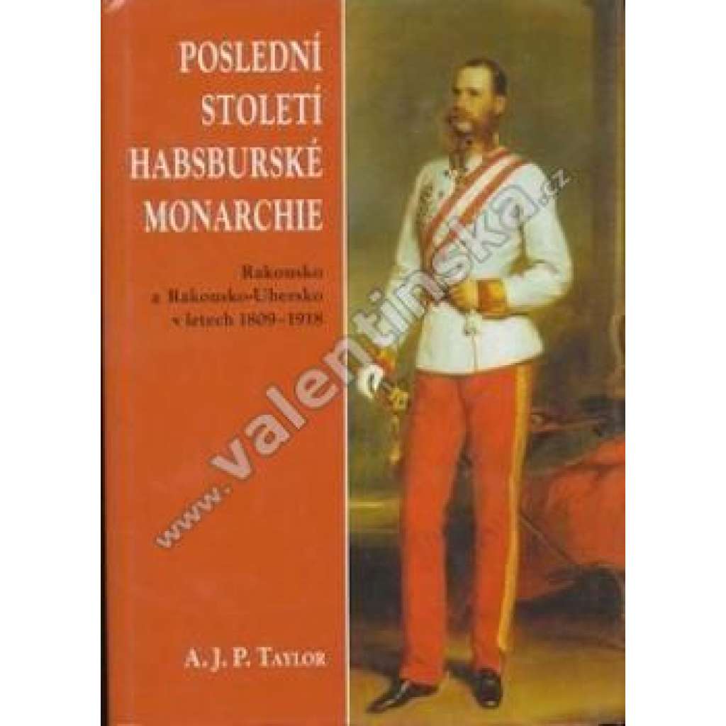 Poslední století Habsburské monarchie (Habsburkové) Poslední století Habsburské monarchie (Habsburkové)