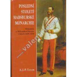 Poslední století Habsburské monarchie (Habsburkové) Poslední století Habsburské monarchie (Habsburkové)