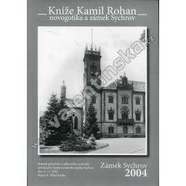 Kníže Kamil Rohan: Novogotika a zámek Sychrov (historie, architektura, mj. M. Pospíšilová - Vývoj sychrovských zámeckých interiérů; B. Pacáková - Zámecký park na Sychrově; Rohanové)