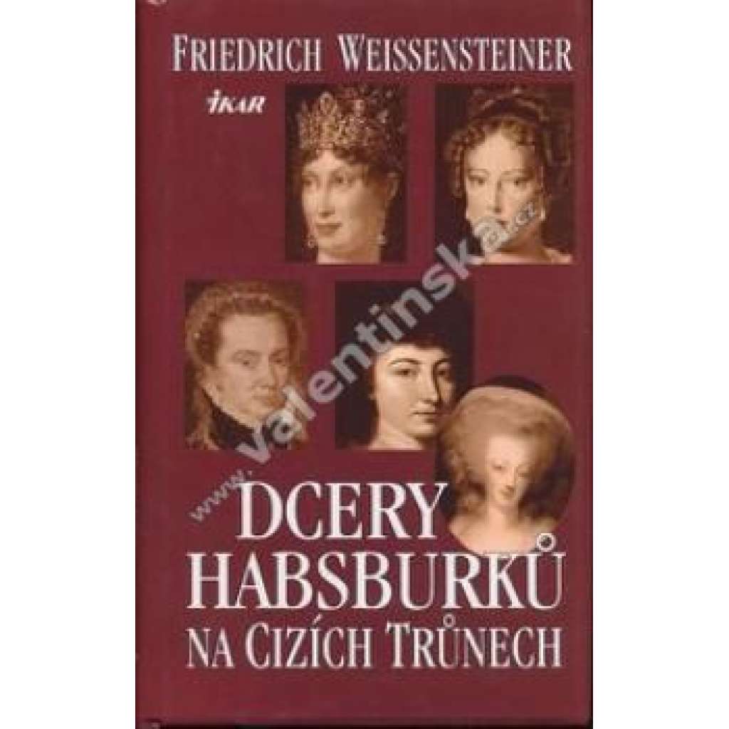 Dcery Habsburků na cizích trůnech [Markéta Parmská, Marie Antoinetta, Marie Louisa, Marie Leopolda; Habsburkové, královny; manželka Napoleona, Ludvíka XVI.]