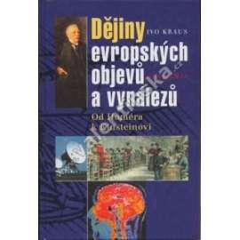 Dějiny evropských objevů a vynálezů [vynálezy, vynálezci, objevy - Životní osudy významných filozofů, přírodovědců a techniků, velké objevy a události,]