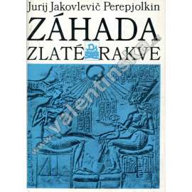 Záhada zlaté rakve [starověký Egypt, faraon Amenhotep IV. - Achnaton a Nefertiti, archeologie] (edice Kolumbus)