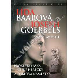 Lída Baarová a Joseph Goebbels Prokletá láska české herečky a ďáblova náměstka Lída Baarová a Joseph Goebbels Prokletá láska české herečky a ďáblova náměstka