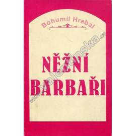 Něžní barbaři (Bohumil Hrabal, Index, exilové vydání!) Něžní barbaři (Bohumil Hrabal, Index, exilové vydání!)