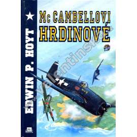McCambellovi hrdinové [McCambel, nejúspěšnější americký námořní stíhač, pilot, letadla, letectví - druhá světová válka v Tichomoří - Mariany, Iwodžima, Filipíny]