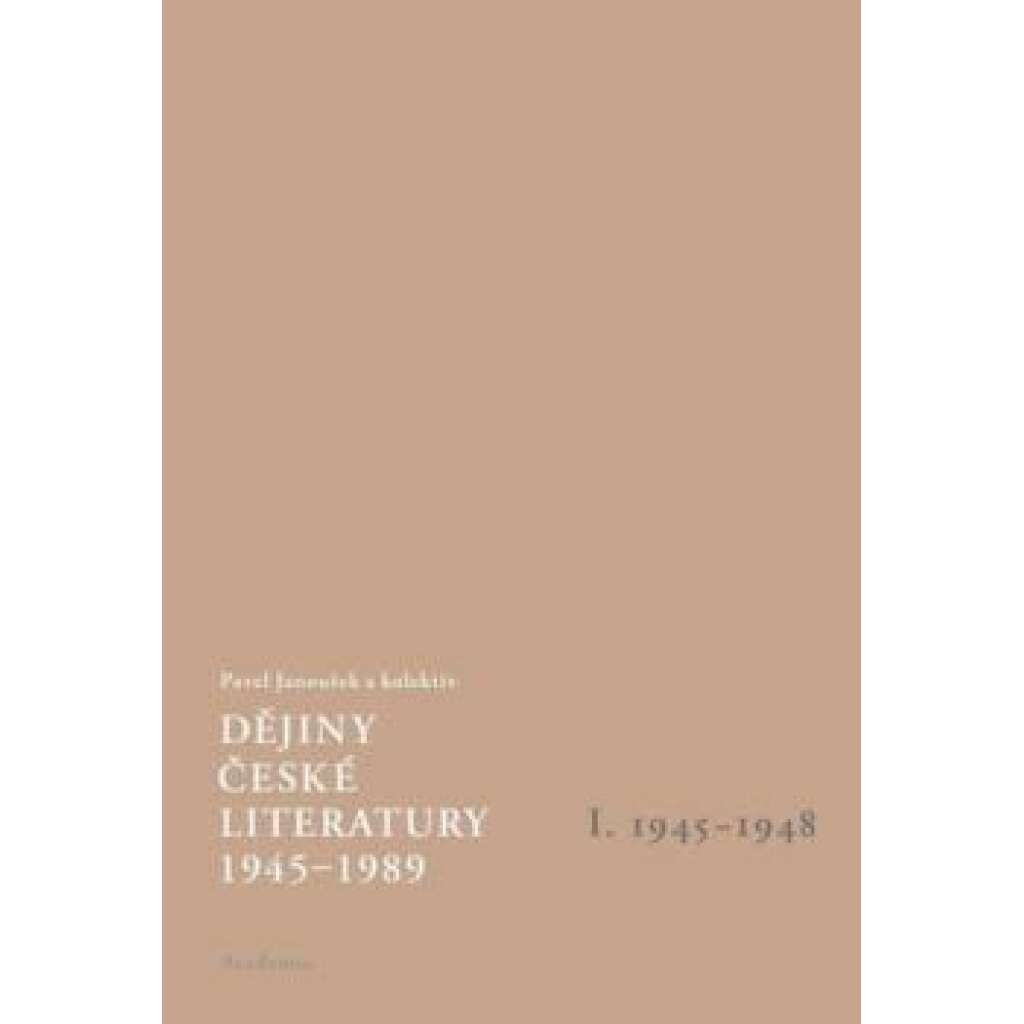 Dějiny české literatury 1945 -1989 I.díl 1945-1948