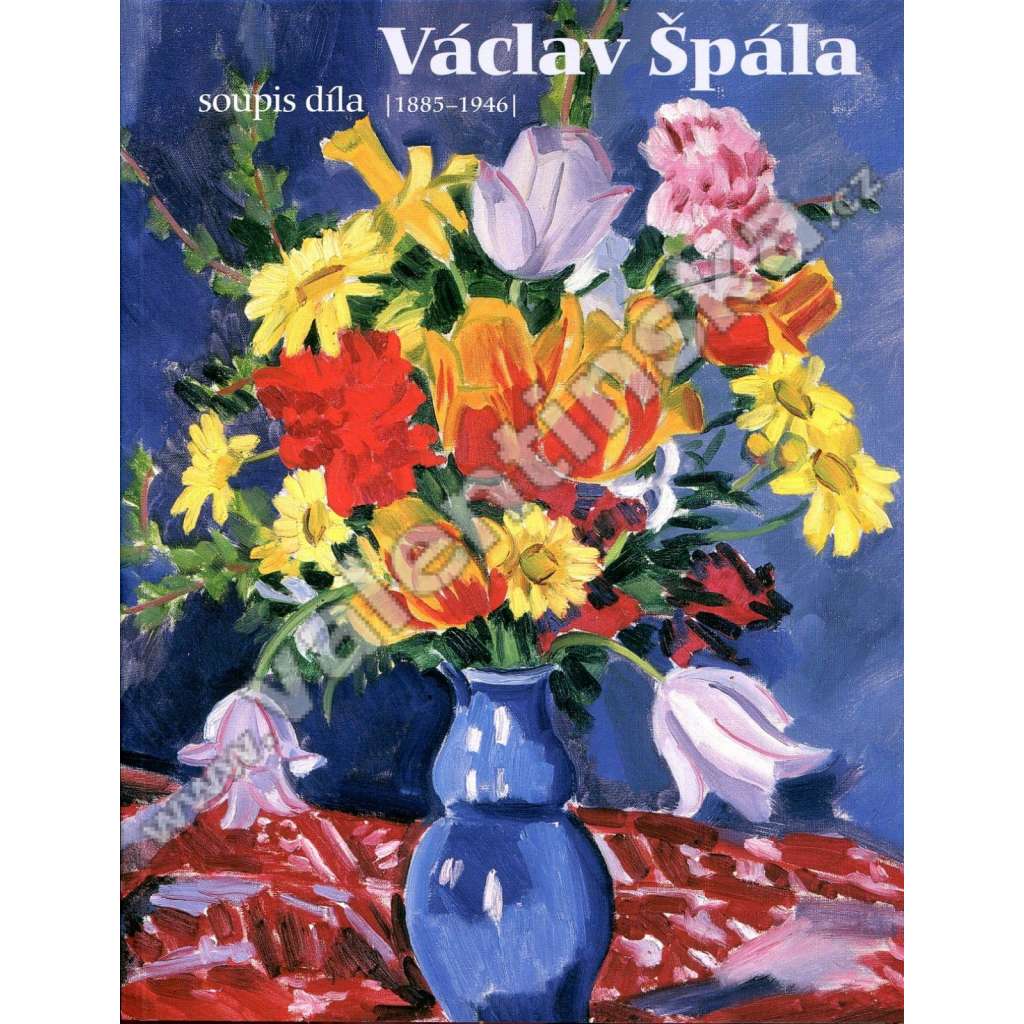 Václav Špála - soupis díla (1885-1946) [český malíř, obrazy, moderní malba]