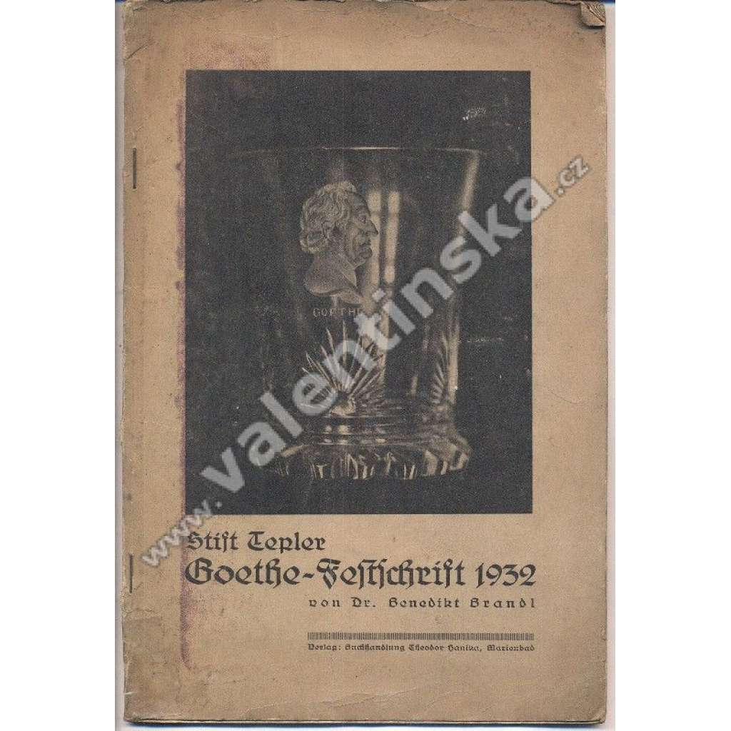 Stift Tepler Goethe-Festschrift 1932 [Teplá, klášter a město, pamětní spis k 100. výročí smrti Goetha - o jeho pobytu - Mariánské Lázně]