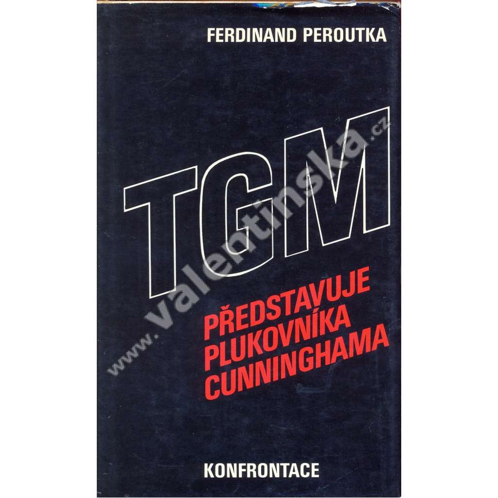 TGM představuje plukovníka CunninghamaTGM představuje plukovníka Cunninghama [Ferdinand Peroutka - eseje o české literatuře a kultuře; exil Curych 1977, nakl. Konfrontace]