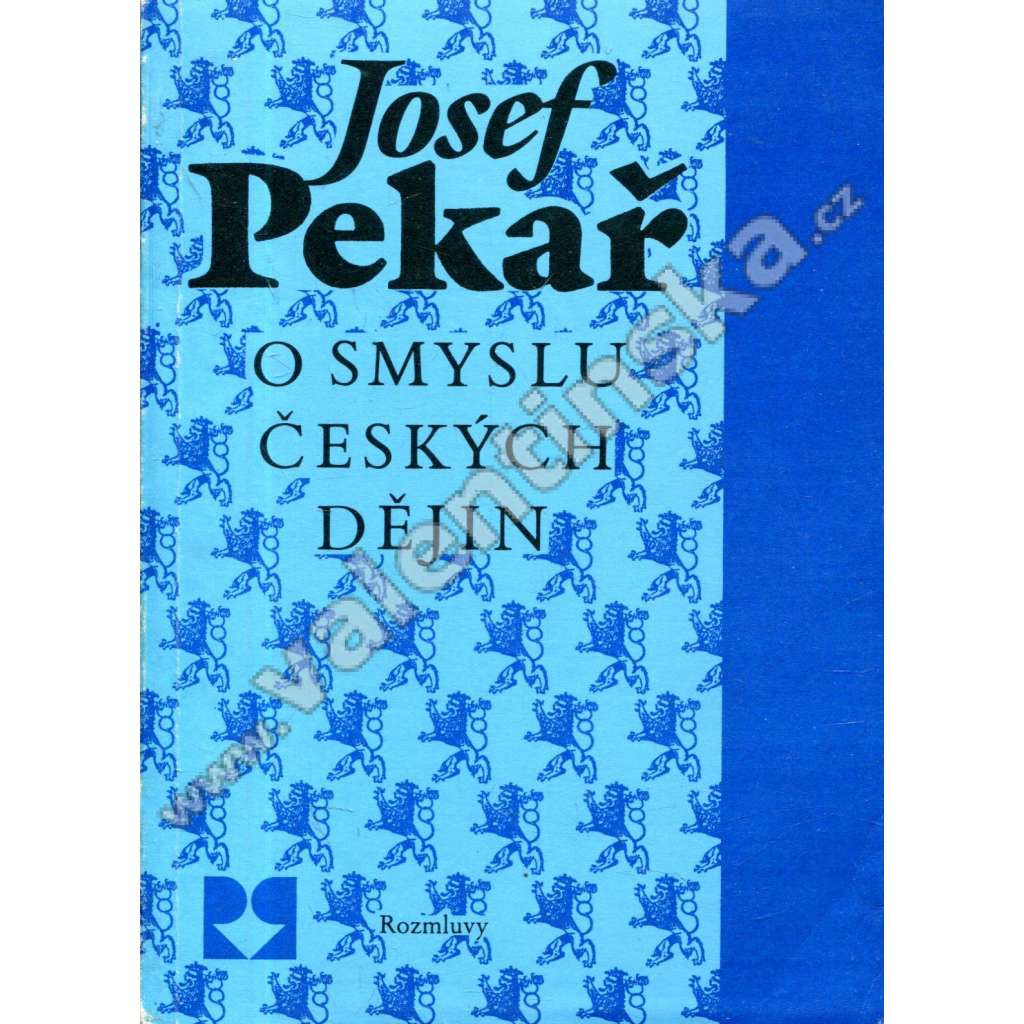 O smyslu českých dějin - Josef Pekař [Svatý Václav, Jan Hus, Žižka, husitství, Bílá Hora, emigrace, Tři kapitoly Svatý Jan Nepomucký, Vavák a jeho paměti, Smysl českých dějin, periodizace]