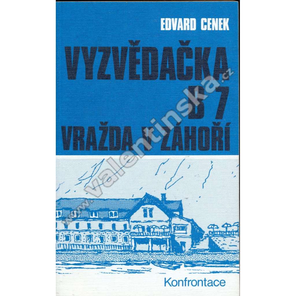 Vyzvědačka B7 (exilové vydání; exil, Konfrontace) Vražda v Záhoří - Osudy jedné německé vyzvědačky