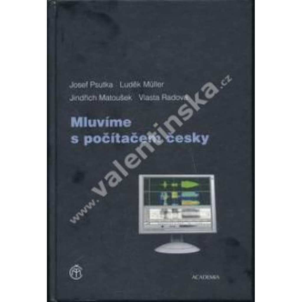 Mluvíme s počítačem česky (edice: Česká matice technická) (čeština, umělá inteligence, dialogové systémy, syntéza řeči) Mluvíme s počítačem česky (edice: Česká matice technická) (čeština, umělá inteligence, dialogové systémy, syntéza řeči)