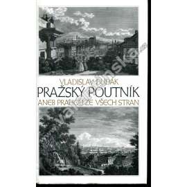 Pražský poutník aneb Prahou ze všech stran [historický průvodce - město Praha]