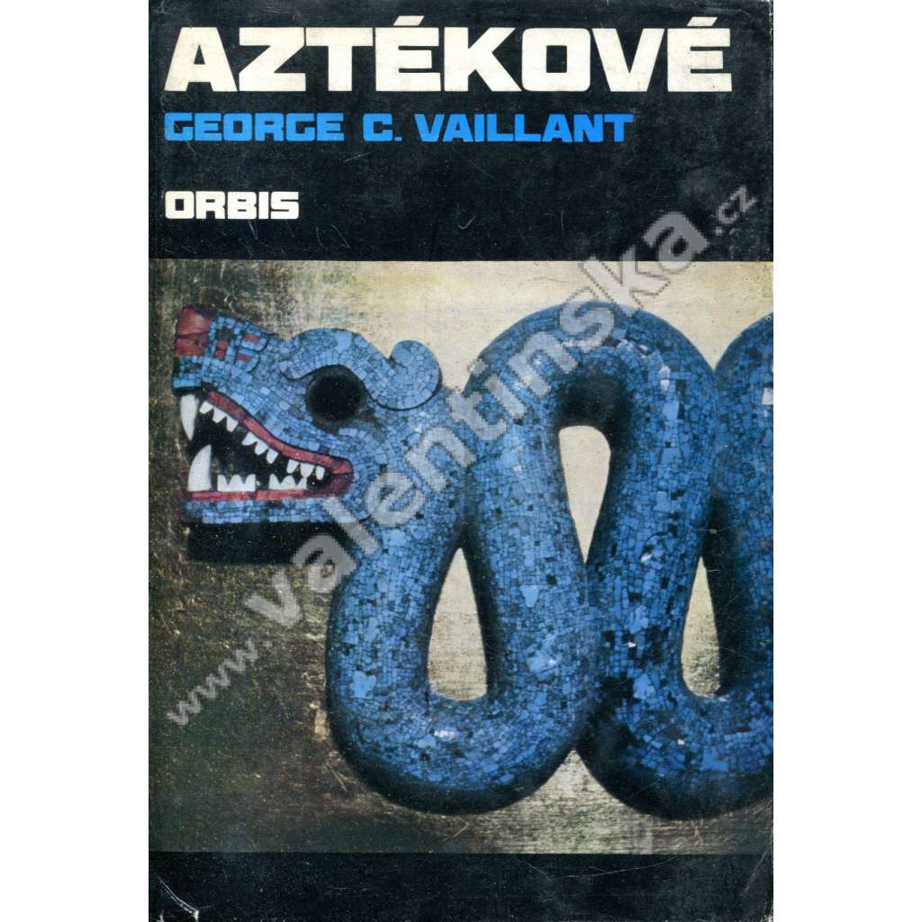 Aztékové. Původ, vzestup a pád národa [aztécká civilizace, dnešní Mexiko, Střední Amerika, historie, archeologie]