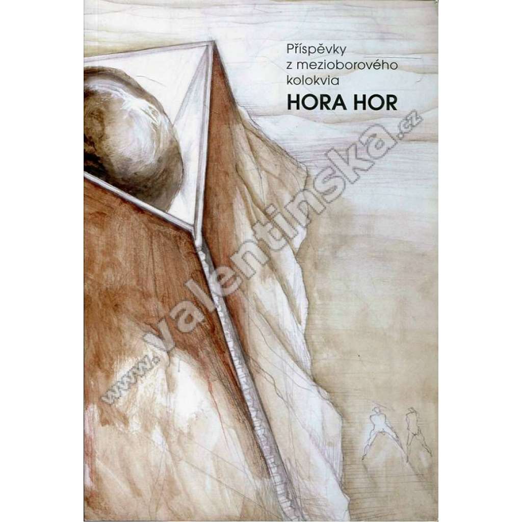 Hora hor Sborník příspěvků přednesených na konferenci uspořádané u příležitosti výstavy Aleše Veselého [náboženství, religionistika, archeologie