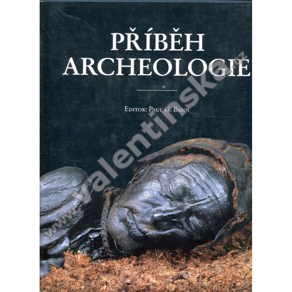 Příběh archeologie. Sto velkých objevů (archeologické výzkumy, mj. Chrámy na Maltě, Knóssos, Etruské hrobky, Pompeje e Herculaneum, Jericho, Persepolis, Masada, Velikonoční ostrov, Machu Picchu)